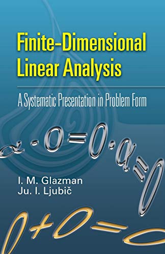 Finite-Dimensional Linear Analysis: A Systematic Presentation in Problem Form (Dover Books on Mathematics)