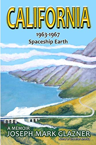 California 1963-1967 Spaceship Earth: A Memoir von Joseph Mark Glazner