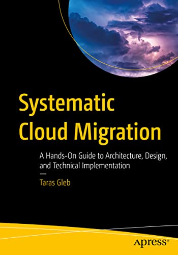 Systematic Cloud Migration: A Hands-On Guide to Architecture, Design, and Technical Implementation von Apress