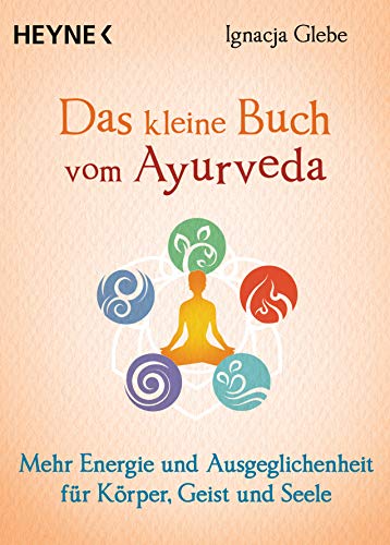 Das kleine Buch vom Ayurveda: Mehr Energie und Ausgeglichenheit für Körper, Geist und Seele. Die besten Tipps und Übungen Das kleine Buch vom Ayurveda: Mehr Energie und Ausgeglichenheit für Körper, Geist und Seele. Die besten Tipps und Übungen