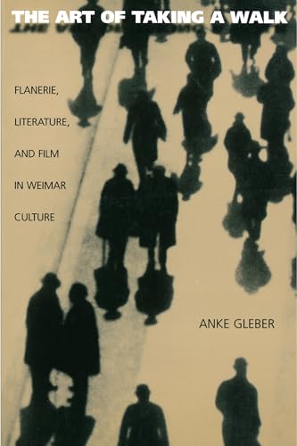 The Art of Taking a Walk: Flanerie, Literature, and Film in Weimar Culture The Art of Taking a Walk: Flanerie, Literature, and Film in Weimar Culture von Princeton University Press