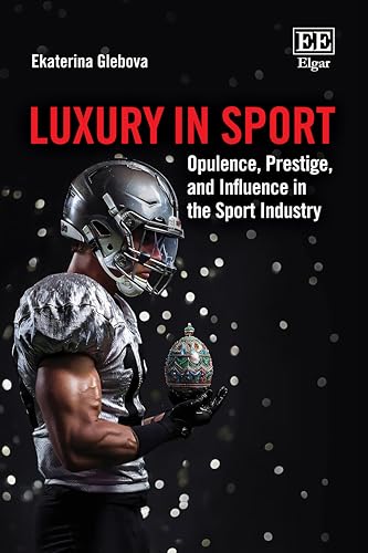 Luxury in Sport: Opulence, Prestige, and Influence in the Sport Industry von Edward Elgar Publishing Ltd