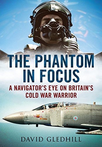Phantom in Focus: A Navigator's Eye on Britain's Cold War Warrior von Fonthill Media