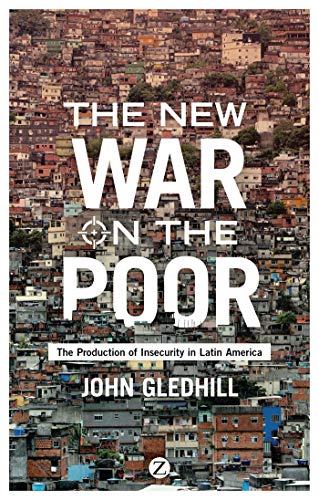 The New War on the Poor: The Production of Insecurity in Latin America von Zed Books