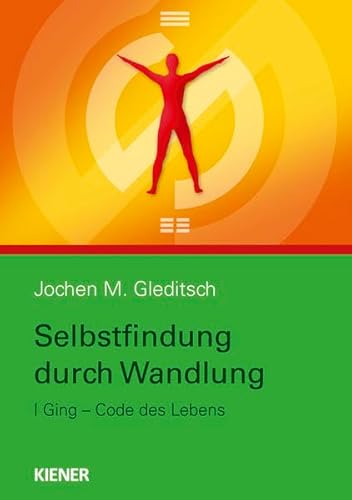 Selbstfindung durch Wandlung: I Ging, Code des Lebens