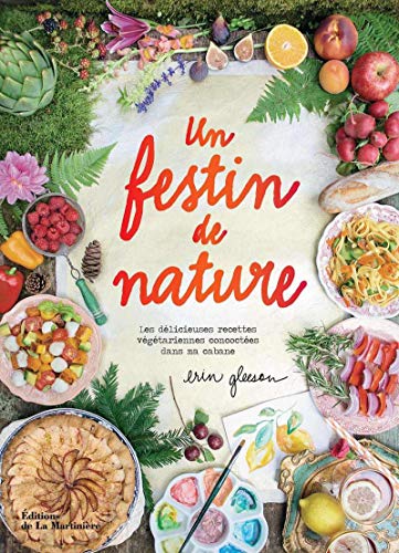 Un festin de nature: Les Délicieuses recettes végétariennes concoctées dans ma cabane Un festin de nature: Les Délicieuses recettes végétariennes concoctées dans ma cabane