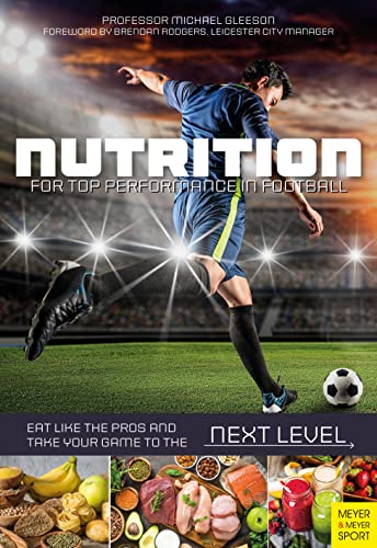 Nutrition for Top Performance in Football: Eat Like the Pros and Take Your Game to the Next Level von Meyer + Meyer Fachverlag