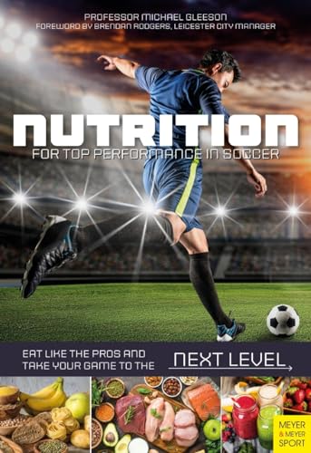 Nutrition for Top Performance in Soccer: Eat Like the Pros and Take Your Game to the Next Level von Meyer & Meyer Sport