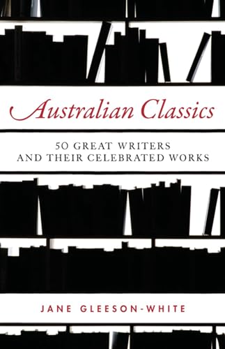 Australian Classics: 50 Great Writers and Their Celebrated Works von Allen & Unwin Australia