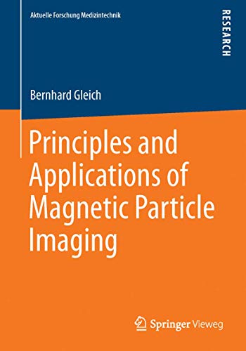Principles and Applications of Magnetic Particle Imaging (Aktuelle Forschung Medizintechnik – Latest Research in Medical Engineering) von Springer Vieweg