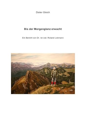 Bis der Morgenglanz erwacht: Ein Bericht von Dr. rer.nat. Roland Lobmann Bis der Morgenglanz erwacht: Ein Bericht von Dr. rer.nat. Roland Lobmann von epubli GmbH