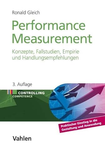 Performance Measurement: Konzepte, Fallstudien, Empirie und Handlungsempfehlungen (Controlling Competence)