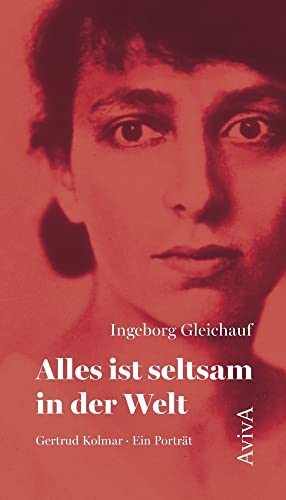 Alles ist seltsam in der Welt: Gertrud Kolmar. Ein Porträt Alles ist seltsam in der Welt: Gertrud Kolmar. Ein Porträt von Aviva