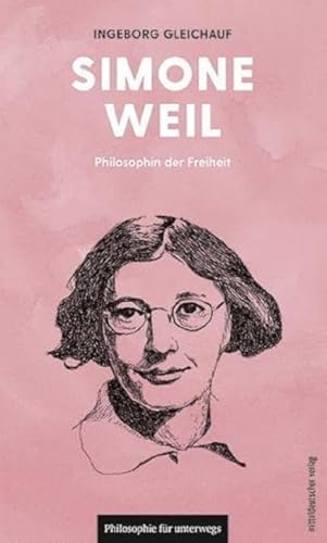 Simone Weil: Philosophin der Freiheit (Edition Leben Philosophie, Band 17)