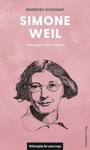 Simone Weil: Philosophin der Freiheit (Edition Leben Philosophie, Band 17) (Philosophie für unterwegs)