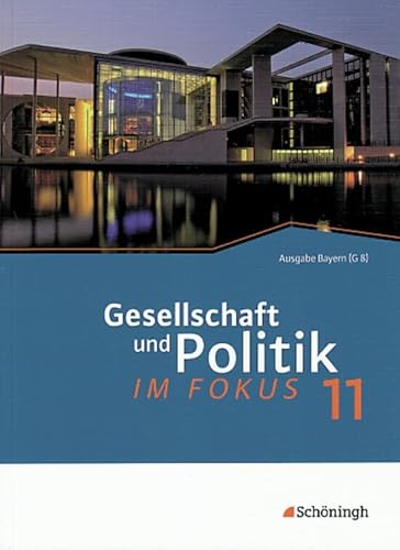 ... im Fokus. Sozialkunde für die gymnasiale Oberstufe in Bayern: ... im Fokus: Band 1: Gesellschaft und Politik im Fokus: Jahrgangsstufe 11 (... im ... Oberstufe in Bayern. Bisherige Ausgabe) von Westermann Bildungsmedien Verlag GmbH