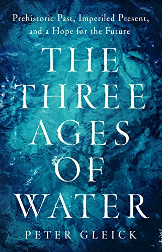 The Three Ages of Water: Prehistoric Past, Imperiled Present, and a Hope for the Future von PublicAffairs