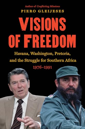 Visions of Freedom: Havana, Washington, Pretoria, and the Struggle for Southern Africa, 1976-1991 (The New Cold War History)