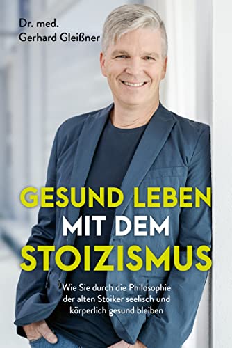 Gesund leben mit dem Stoizismus: Wie Sie durch die Philosophie der alten Stoiker seelisch und körperlich gesund bleiben von FinanzBuch Verlag