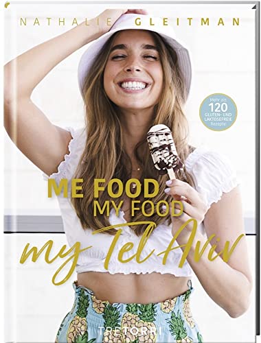 ME FOOD, MY FOOD, MY TEL AVIV: Mehr als 120 GLUTEN- und LAKTOSEFREIE Rezepte von Tre Torri Verlag GmbH