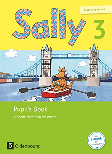 Sally - Englisch ab Klasse 1 - Ausgabe 2016 für Nordrhein-Westfalen - 3. Schuljahr: Pupil's Book Sally - Englisch ab Klasse 1 - Ausgabe 2016 für Nordrhein-Westfalen - 3. Schuljahr: Pupil's Book