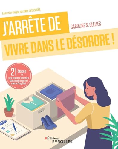 J'arrête de vivre dans le désordre !: 21 étapes pour remettre de l'ordre dans ma vie et en moi avec le Feng Shui