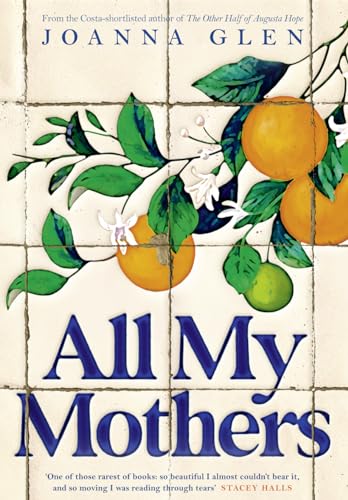 All My Mothers: The heart-breaking new novel from the author of the Costa-shortlisted debut, THE OTHER HALF OF AUGUSTA HOPE