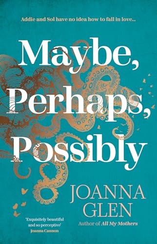 Maybe, Perhaps, Possibly: The perfect must-read new romance of the summer from the Costa Prize-shortlisted author of ALL MY MOTHERS Maybe, Perhaps, Possibly: The perfect must-read new romance of the summer from the Costa Prize-shortlisted author of ALL MY MOTHERS