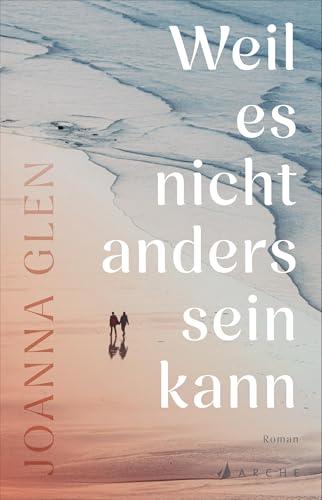 Weil es nicht anders sein kann von Arche Literatur Verlag AG