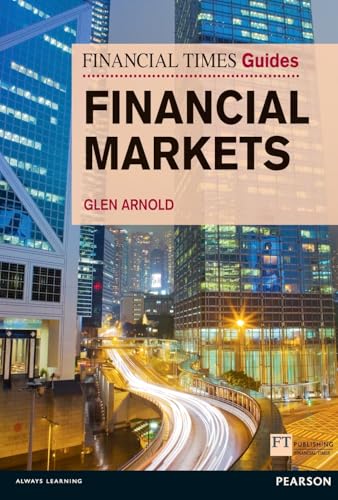 Financial Markets: Financial Times Guide to the Financial Markets (Financial Times Guides)