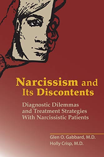 Narcissism and Its Discontents: Diagnostic Dilemmas and Treatment Strategies with Narcissistic Patients von American Psychiatric Publishing