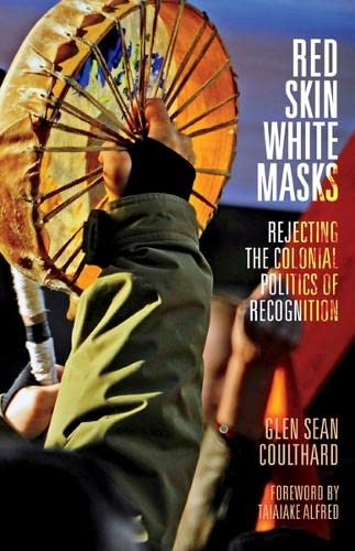 Red Skin, White Masks: Rejecting the Colonial Politics of Recognition (Indigenous Americas) von University of Minnesota Press