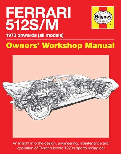 Ferrari 512 S/M: 1970 Onwards (All Marks): An insight into the design, engineering, maintenance and operation of Ferrari's iconic 1970s sports racing car (Owners' Workshop Manual)