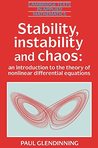 Stability, Instability and Chaos: An Introduction to the Theory of Nonlinear Differential Equations (Cambridge Texts in Applied Mathematics)