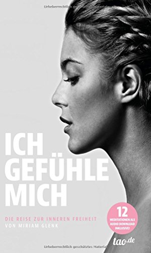ICH GEFÜHLE MICH: Die Reise zur inneren Freiheit von Miriam Glenk