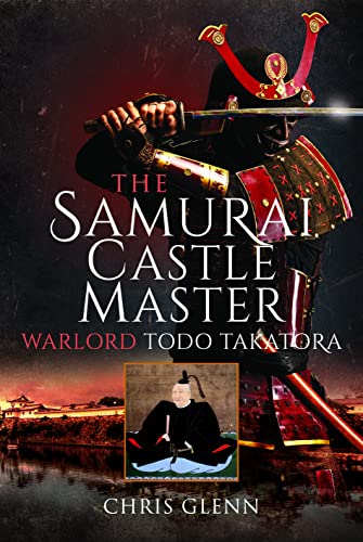The Samurai Castle Master: Warlord Todo Takatora von Frontline Books