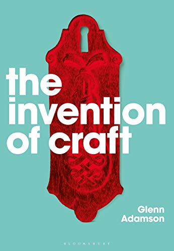 The Invention of Craft von Bloomsbury Academic