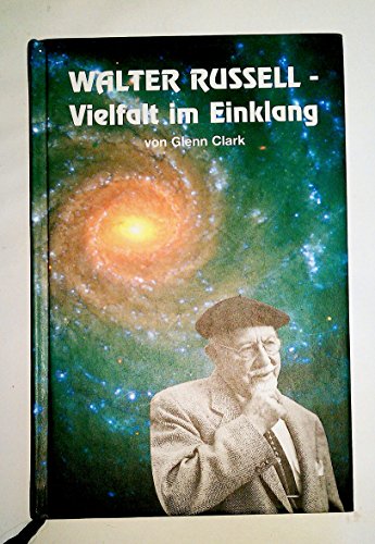 WALTER RUSSELL - Vielfalt im Einklang. "Der Mann, der Zugang zu den Geheimnissen des Universums hatte"