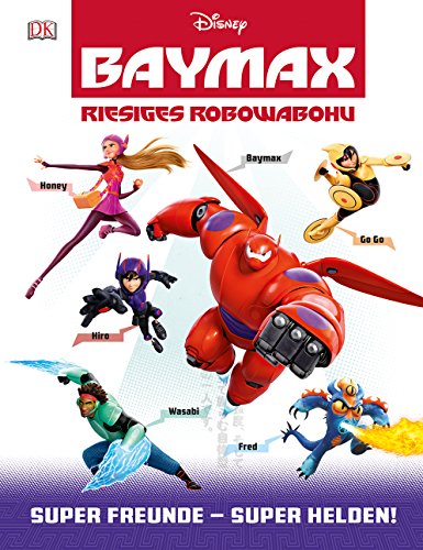 Disney BAYMAX - Riesiges Robowabohu: Super Freunde - Super Helden! von Dorling Kindersley