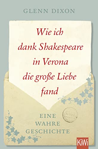 Wie ich dank Shakespeare in Verona die große Liebe fand: Eine wahre Geschichte von Kiepenheuer & Witsch GmbH