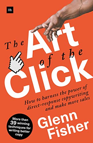 The Art of the Click: How to Harness the Power of Direct-Response Copywriting and Make More Sales von Harriman House