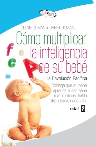 Cómo multiplicar la inteligencia de su bebé : consiga que su bebé aprenda a leer, sepa matemáticas, hable otro idioma, nade, etc. (Best Book) von Edaf Antillas