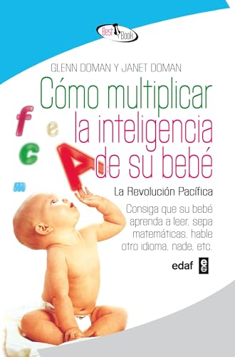Cómo multiplicar la inteligencia de su bebé : consiga que su bebé aprenda a leer, sepa matemáticas, hable otro idioma, nade, etc. (Best Book)