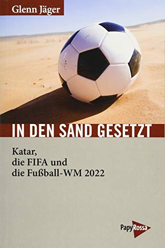 In den Sand gesetzt: Katar, die FIFA und die Fußball-WM 2022 (Neue Kleine Bibliothek)