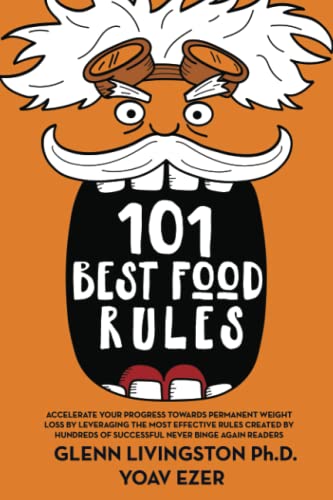 101 Best Food Rules: Accelerate Your Progress Towards Permanent Weight Loss by Leveraging the Most Effective Rules Created by Hundreds of Successful Never Binge Again Readers (And Clients!) von Psy Tech Inc.