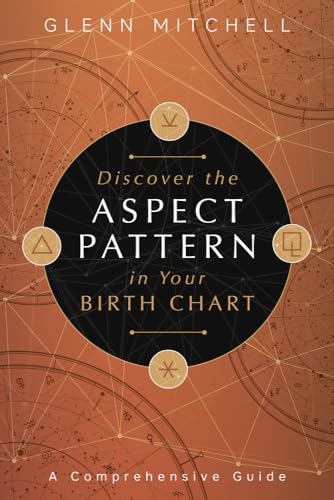 Discover the Aspect Pattern in Your Birth Chart: A Comprehensive Guide von Llewellyn Publications