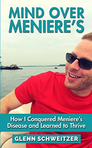 Mind Over Meniere's: How I Conquered Meniere's Disease and Learned to Thrive von CREATESPACE