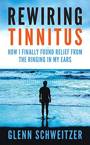 Rewiring Tinnitus: How I Finally Found Relief From The Ringing In My Ears von CREATESPACE