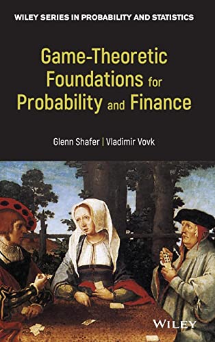 Game-Theoretic Foundations for Probability and Finance (Wiley Series in Probability and Statistics, Band 864)