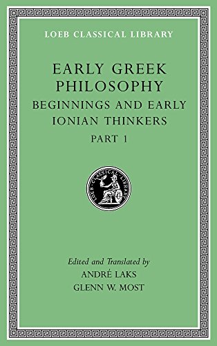 Early Greek Philosophy: Beginnings and Early Ionian Thinkers: Beginnings and Early Ionian Thinkers, Part 1 (Loeb Classical Library, Band 525)